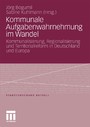 Kommunale Aufgabenwahrnehmung im Wandel - Kommunalisierung, Regionalisierung und Territorialreform in Deutschland und Europa