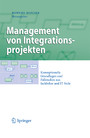 Management von Integrationsprojekten - Konzeptionelle Grundlagen und Fallstudien aus fachlicher und IT-Sicht