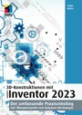 3D-Konstruktionen mit Autodesk Inventor 2023 - Der umfassende Praxiseinstieg. Inkl. Übungsbeispielen und Aufgaben mit Lösungen