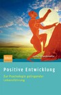 Positive Entwicklung - Zur Psychologie gelingender Lebensführung