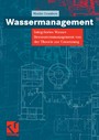Wassermanagement - Integriertes Wasser-Ressourcenmanagement von der Theorie zur Umsetzung