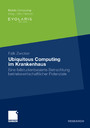 Ubiquitous Computing im Krankenhaus - Eine fallstudienbasierte Betrachtung betriebswirtschaftlicher Potenziale