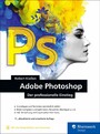 Adobe Photoshop - Der professionelle Einstieg