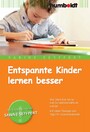 Entspannte Kinder lernen besser - Wie Eltern ihre Kinder vom Schulstress befreien können. Mit vielen Übungen und Tipps für Grundschulkinder