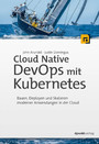 Cloud Native DevOps mit Kubernetes - Bauen, Deployen und Skalieren moderner Anwendungen in der Cloud