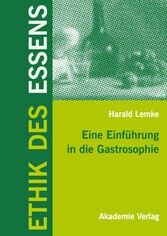 Ethik des Essens - Eine Einführung in die Gastrosophie Ethik des Essens - Eine Einführung in die Gastrosophie