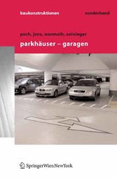 Parkhäuser - Garagen: Grundlagen, Planung, Betrieb Parkhäuser - Garagen: Grundlagen, Planung, Betrieb