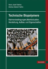 Technische Biopolymere - Rahmenbedingungen, Marktsituation, Herstellung, Aufbau und Eigenschaften Technische Biopolymere - Rahmenbedingungen, Marktsituation, Herstellung, Aufbau und Eigenschaften