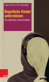 Ängstliche Kinder unterstützen - Die elterliche Ankerfunktion Ängstliche Kinder unterstützen - Die elterliche Ankerfunktion