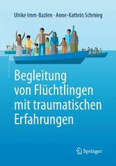 Begleitung von Flüchtlingen mit traumatischen Erfahrungen Begleitung von Flüchtlingen mit traumatischen Erfahrungen