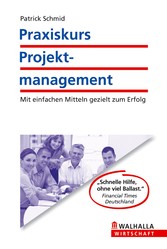 Praxiskurs Projektmanagement - Mit einfachen Mitteln gezielt zum Erfolg Praxiskurs Projektmanagement - Mit einfachen Mitteln gezielt zum Erfolg