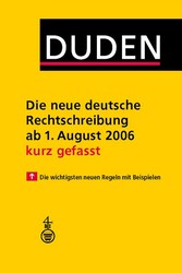 Duden - Die neue deutsche Rechtschreibung ab 1. August 2006 - kurz gefasst Duden - Die neue deutsche Rechtschreibung ab 1. August 2006 - kurz gefasst